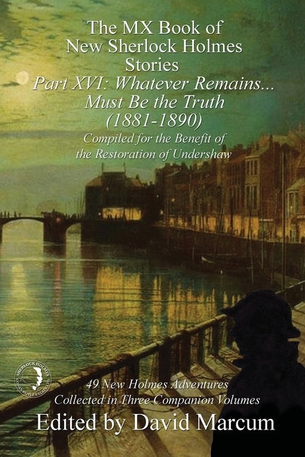 The MX Book of New Sherlock Holmes Stories Part XVI: Whatever Remains . . . Must Be the Truth (1881-1890) Paperback MX Publishing