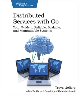 Distributed Services with Go: Your Guide to Reliable, Scalable, and Maintainable Systems Paperback Pragmatic Bookshelf