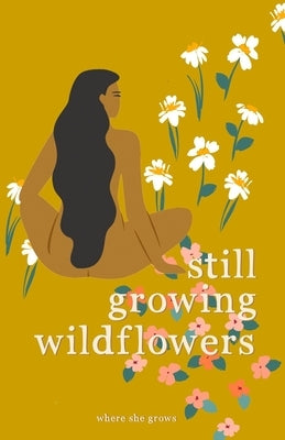 Still Growing Wildflowers Paperback Independently Published