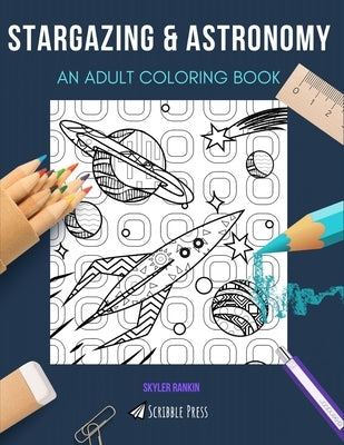 Stargazing & Astronomy: AN ADULT COLORING BOOK: An Awesome Coloring Book For Adults Paperback Independently Published