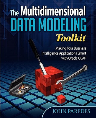 The Multidimensional Data Modeling Toolkit: Making Your Business Intelligence Applicatio Paperback OLAP World Press