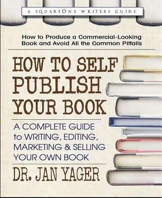 How to Self-Publish Your Book: A Complete Guide to Writing, Editing, Marketing & Selling Your Own Book Paperback Square One Publishers