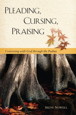 Pleading, Cursing, Praising: Conversing with God Through the Psalms Paperback Liturgical Press