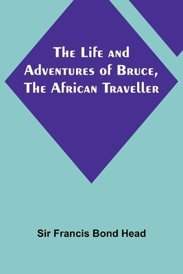 The Life and Adventures of Bruce, the African Traveller Paperback Alpha Edition