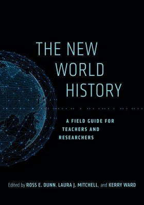 The New World History: A Field Guide for Teachers and Researchers Volume 23 Paperback University of California Press