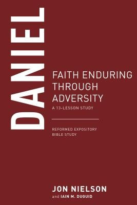Daniel: Faith Enduring Through Adversity Paperback P & R Publishing