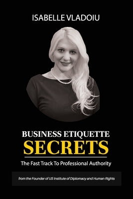 Business Etiquette Secrets: The Fast Track To Professional Authority Paperback Independently Published