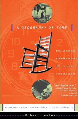 A Geography of Time: The Temporal Misadventures of a Social Psychologist, or How Every Culture Keeps Time Just a Little Bit Differently Paperback Basic Books