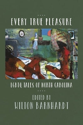 Every True Pleasure: LGBTQ Tales of North Carolina Paperback University of North Carolina Press