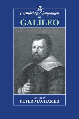 The Cambridge Companion to Galileo by Machamer, Peter