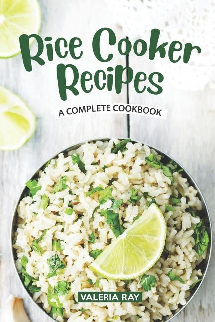 Rice Cooker Recipes: A Complete Cookbook Paperback Independently Published