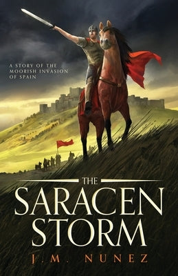 The Saracen Storm: A Novel of the Moorish Invasion of Spain Paperback ISBN Canada
