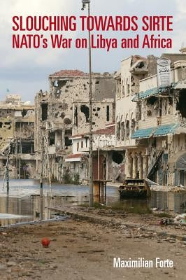 Slouching Towards Sirte: Nato's War on Libya and Africa Paperback Baraka Books