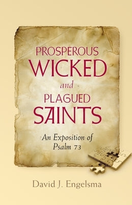 Prosperous Wicked and Plagued Saints: An Exposition of Psalm 73 Paperback Reformed Free Publishing Association