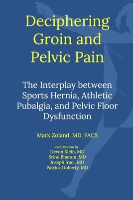 Deciphering Groin and Pelvic Pain: Interplay between Sports Hernia, Athletic Pubalgia, and Pelvic Floor Dysfunctio Paperback Blurb
