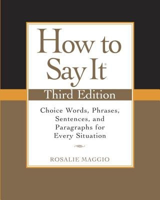 How to Say It: Choice Words, Phrases, Sentences, and Paragraphs for Every Situation Paperback Prentice Hall Press