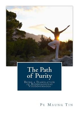 The Path of Purity: Being a Translation of Buddhaghosas Visuddhimagga Paperback Createspace Independent Publishing Platform