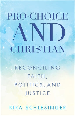 Pro-Choice and Christian: Reconciling Faith, Politics, and Justice Paperback Westminster John Knox Press