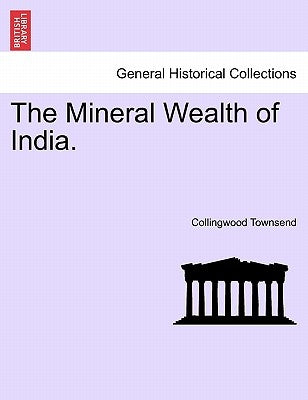 The Mineral Wealth of India. Paperback British Library, Historical Print Editions
