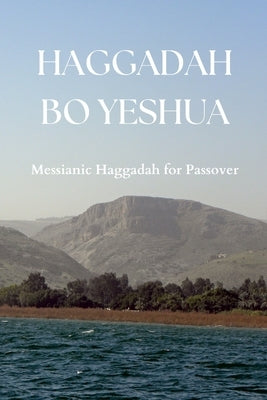 Haggadah Bo Yeshua: Messianic Haggadah for Passover Paperback Lulu.com