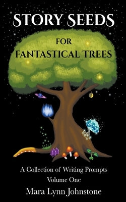 Story Seeds for Fantastical Trees - A Collection of Writing Prompts 1 Paperback Reality Collision Publishing