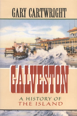 Galveston: A History of the Island Volume 18 Paperback Texas Christian University Press