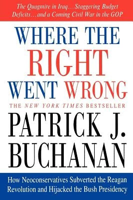 Where the Right Went Wrong: How Neoconservatives Subverted the Reagan Revolution and Hijacked the Bush Presidency Paperback St. Martin's Griffin