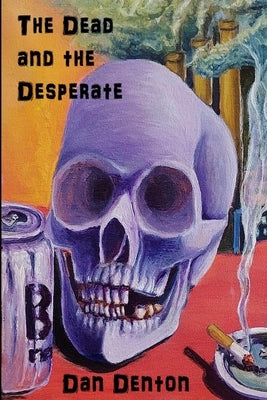 The Dead and the Desperate Paperback Roadside Press