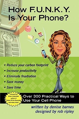 How F.U.N.K.Y. is your Phone?: Over 300 Practical Ways To Use Your Cell Phone Paperback Createspace Independent Publishing Platform