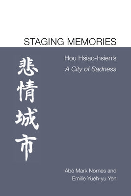 Staging Memories: Hou Hsiao-hsien's A City of Sadness Paperback Michigan Publishing Services