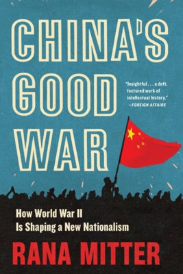 China's Good War: How World War II Is Shaping a New Nationalism Paperback Belknap Press
