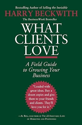 What Clients Love: A Field Guide to Growing Your Business Paperback Business Plus