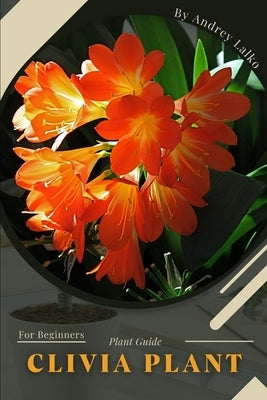Clivia Plant: Plant Guide Paperback Independently Published