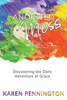 An Anointed Mess: Discovering the Daily Adventure of Grace Paperback Redemption Press