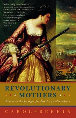 Revolutionary Mothers: Women in the Struggle for America's Independence Vintage