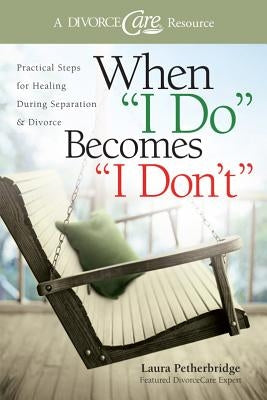 When I Do Becomes I Don't: Practical Steps for Healing During Separation & Divorce Paperback David C Cook