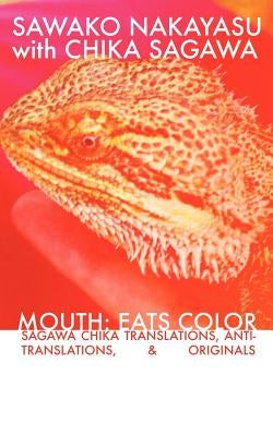 Mouth: Eats Color -- Sagawa Chika Translations, Anti-Translations, & Originals Factorial Press