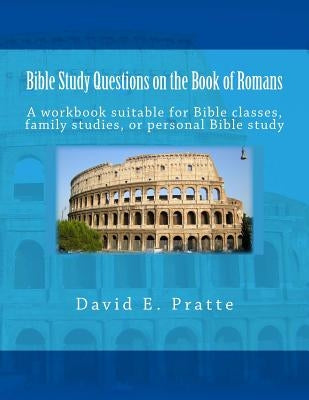 Bible Study Questions on the Book of Romans: A workbook suitable for Bible classes, family studies, or personal Bible study Paperback Createspace Independent Publishing Platform