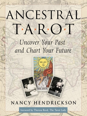 Ancestral Tarot: Uncover Your Past and Chart Your Future by Hendrickson, Nancy