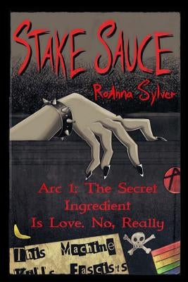 Stake Sauce Arc 1: The Secret Ingredient Is Love. No, Really Paperback Createspace Independent Publishing Platform
