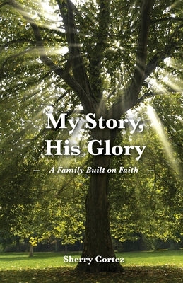 My Story, His Glory: A Family Built on Faith Paperback Trilogy Christian Publishing