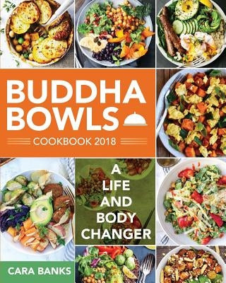 Buddha Bowls Cookbook 2018: A Life and Body Changer Paperback Createspace Independent Publishing Platform