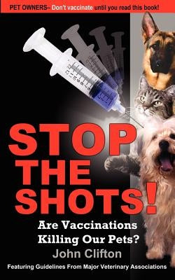 Stop the Shots!: Are Vaccinations Killing Our Pets? Paperback Foley Square Books