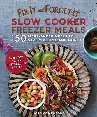 Fix-It and Forget-It Slow Cooker Freezer Meals: 150 Make-Ahead Dinners, Desserts, and More! Paperback Good Books