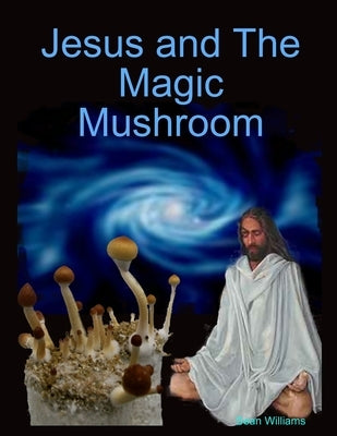 Jesus and The Magic Mushroom Paperback Lulu.com