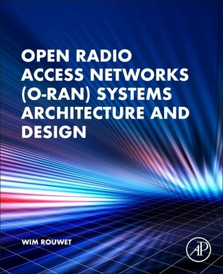 Open Radio Access Network (O-Ran) Systems Architecture and Design Paperback Academic Press
