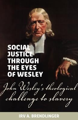 Social justice through the eyes of Wesley: John Wesley's theological challenge to slavery Paperback Sola Scriptura Ministries International