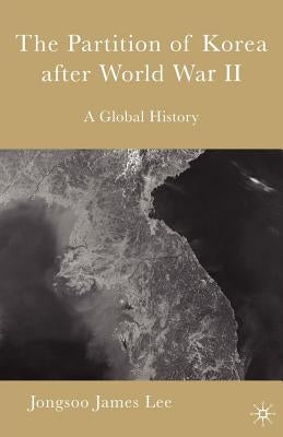 The Partition of Korea After World War II: A Global History Paperback Palgrave MacMillan