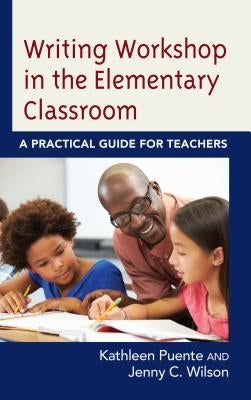 Writing Workshop in the Elementary Classroom: A Practical Guide for Teachers Paperback Rowman & Littlefield Publishers