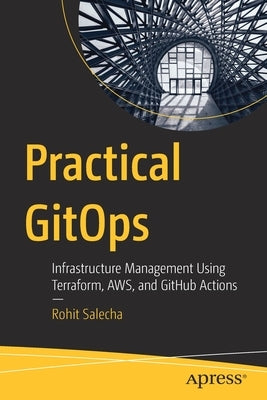 Practical Gitops: Infrastructure Management Using Terraform, Aws, and Github Actions Paperback Apress